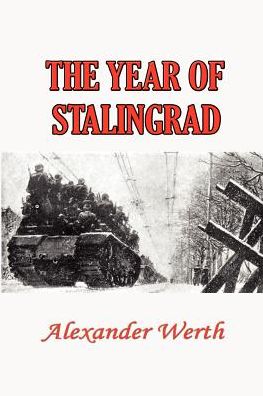 The Year of Stalingrad: A Historical Record and a Study of Russian Mentality, Methods and Policies