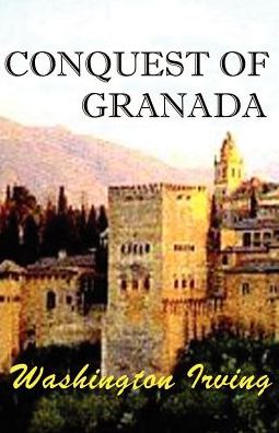 Conquest of Granada: From the Manuscript of Fray Antonio Aqapida