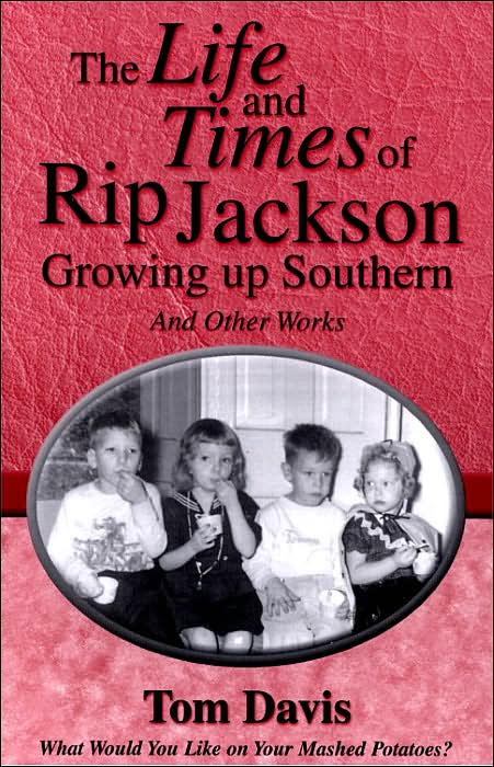The Life and Times of Rip Jackson: Growing up Southern and Other Works