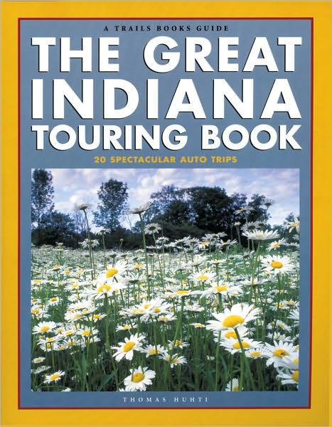 The Great Indiana Touring Book: 20 Spectacular Auto Tours