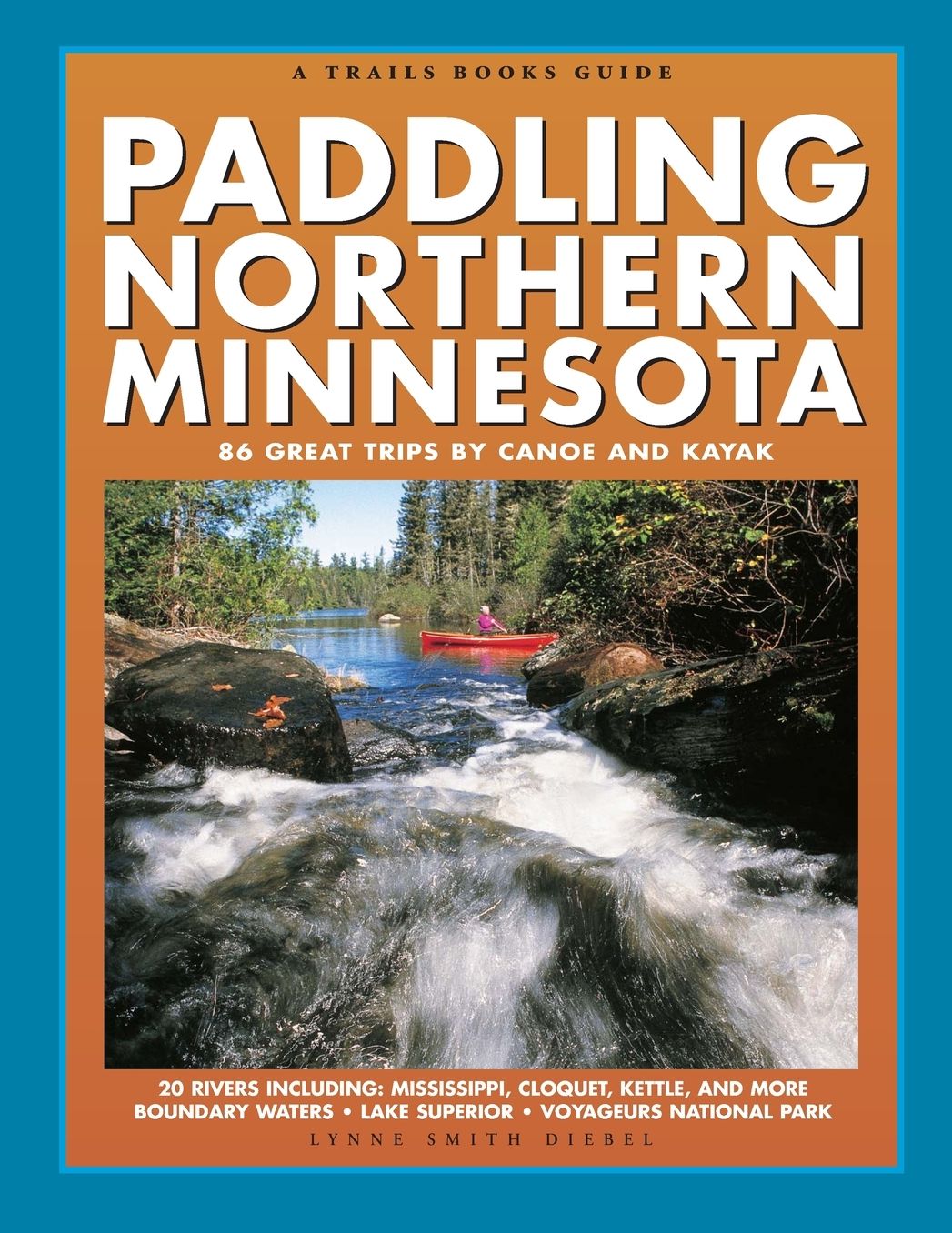Paddling Northern Minnesota: 86 Great trips by Canoe and Kayak