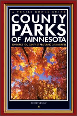 County Parks of Minnesota: 300 Parks You Can Visit Featuring 25 Favorites