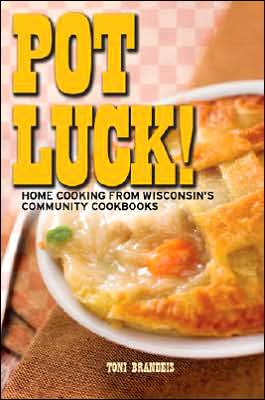 Pot Luck! Home Cooking from Wisconsin's Community Cookbooks