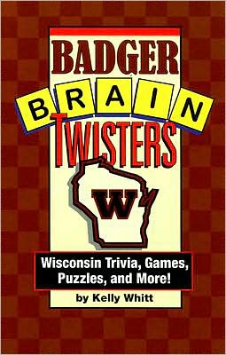 Badger Brain Twisters: Wisconsin Trivia, Games, Puzzles and More!