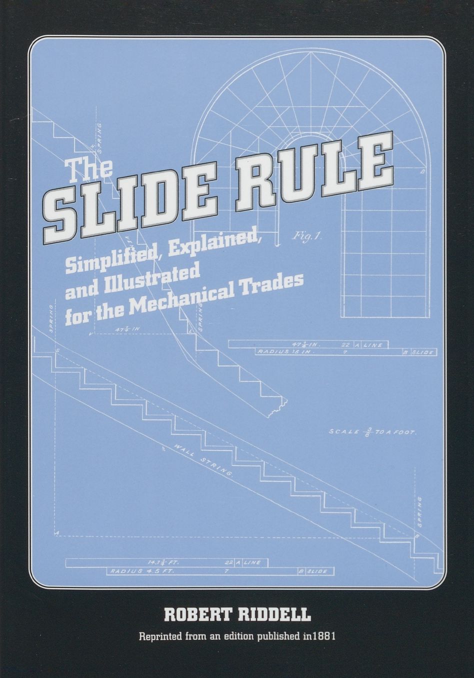 The Slide Rule: Simplified, Explained, and Illustrated for the Mechanical Trades