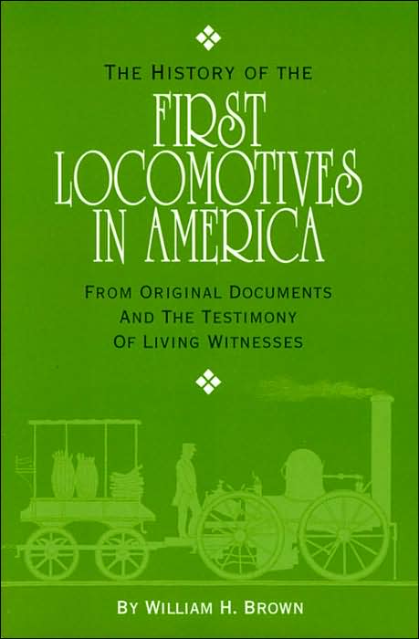 First Locomotives in America: From Original Documents and the Testimony of Living Witnesses