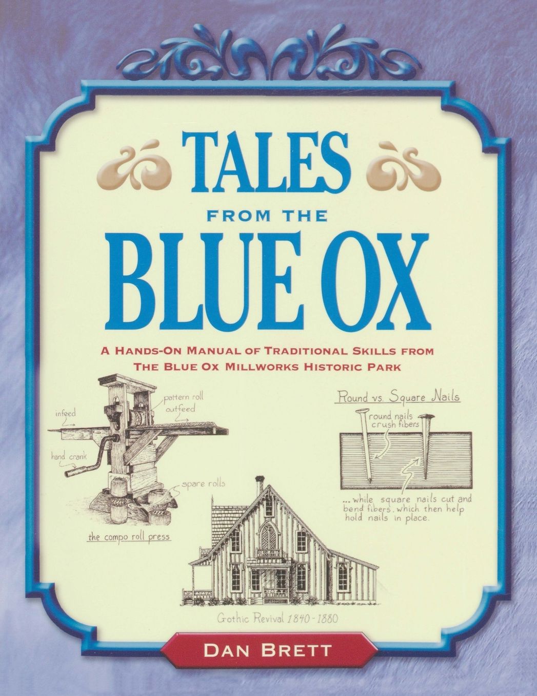 Tales from the Blue Ox: A Hands-on Manual of Traditional Skills from the Blue Ox Millworks Historic Park