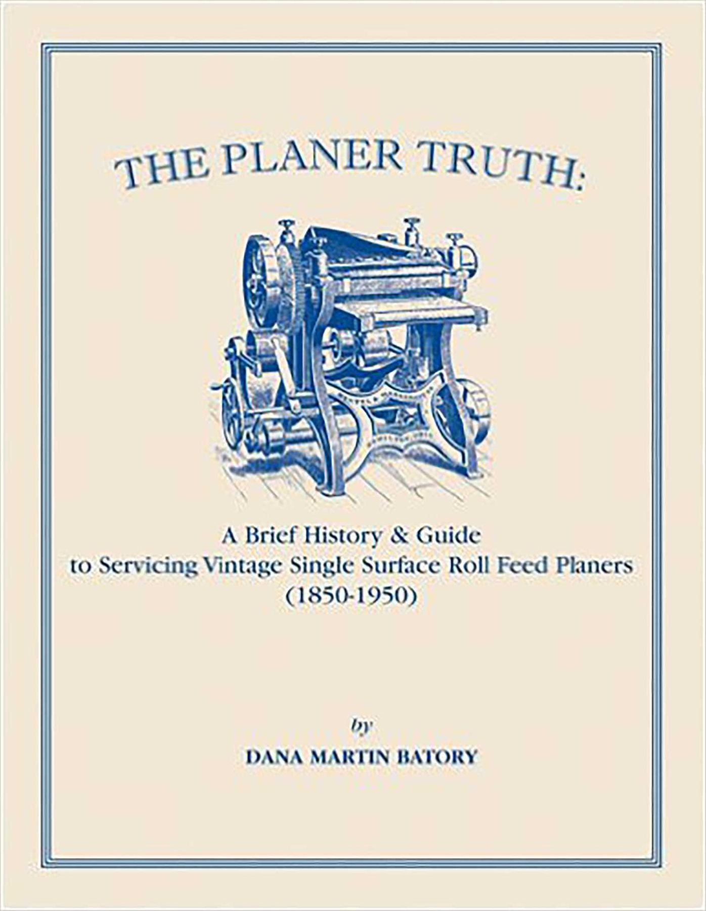The Planer Truth: A Brief History and Guide to Servicing Vintage Single Surface Roll Feed Planers (1850-1950)