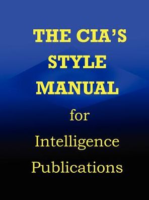 The CIA's Style Manual for Intelligence Publications