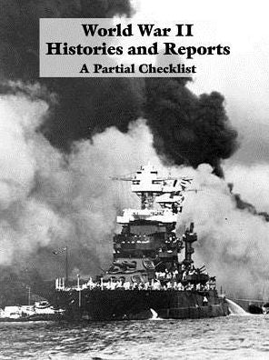 World War II Histories and Historical Reports: A Partial Checklist