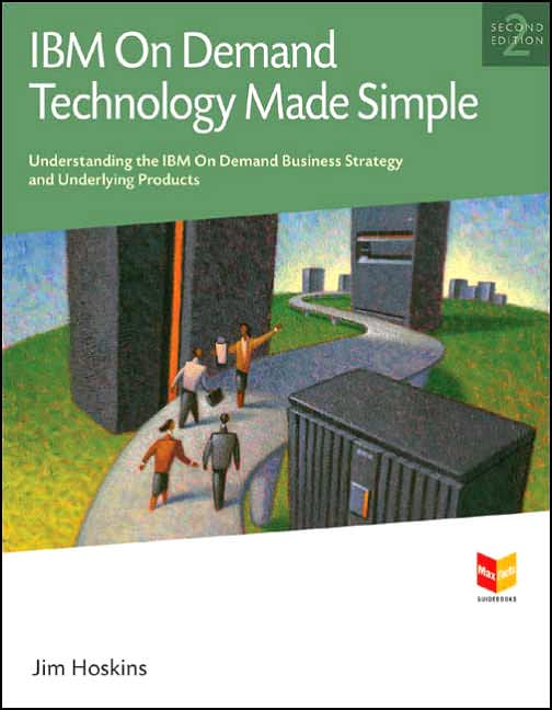 IBM On Demand Technology Made Simple: Understanding the On Demand Business Strategy and Underlying Products