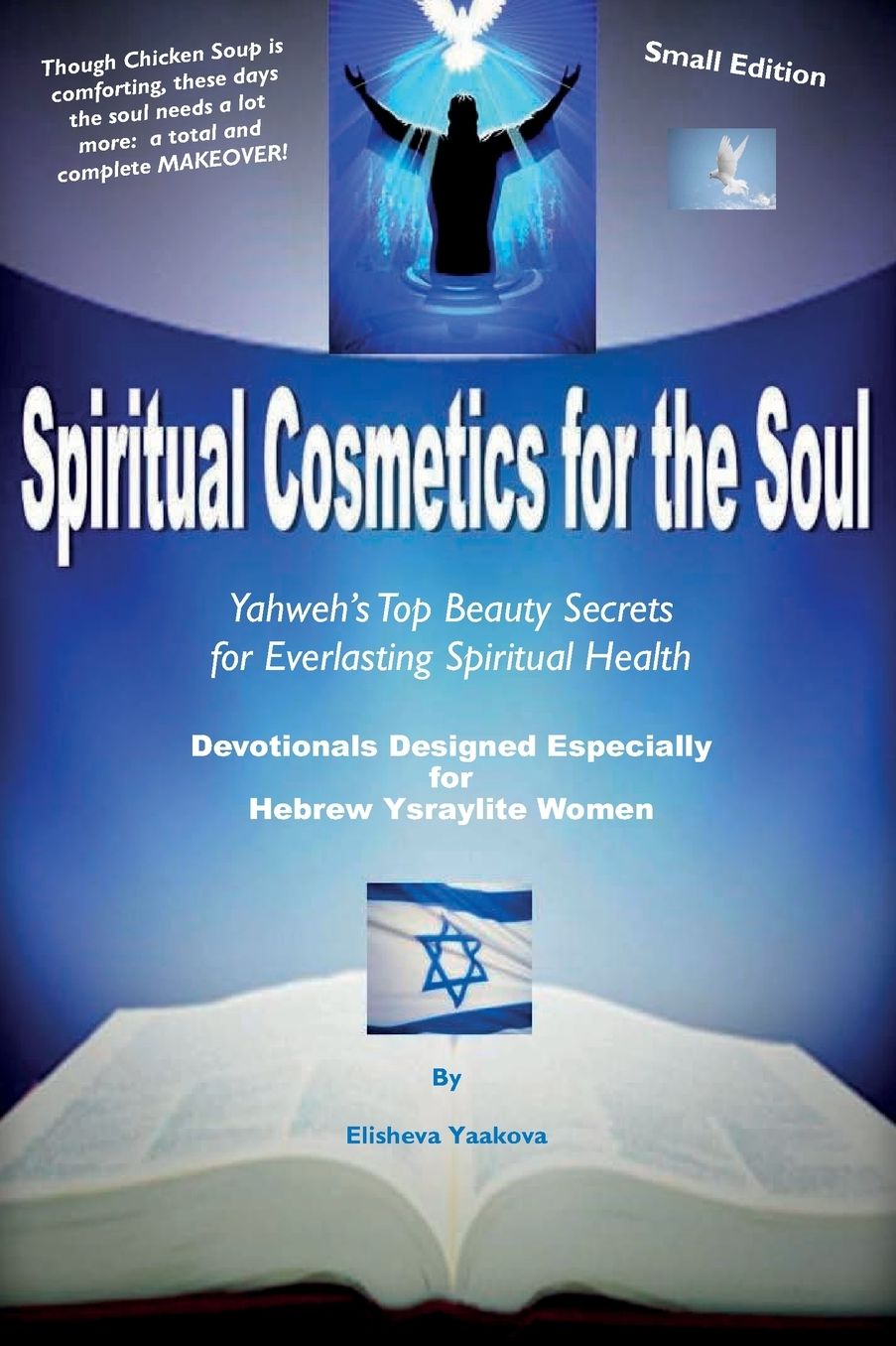 Spiritual Cosmetics for the Soul - Devotionals Designed Especially for Hebrew Ysraylite Women (Small Edition): Yahweh's Top Beauty Secrets for Everlasting Spiritual Health