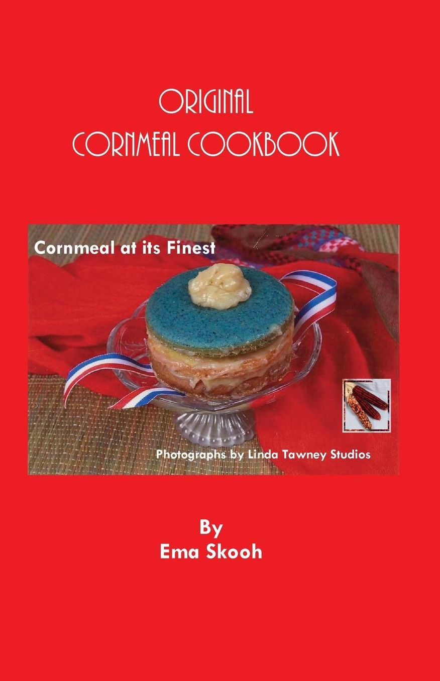 The Original Cornmeal Cookbook: Cornmeal at its Finest