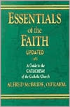 Essentials of the Faith: A Guide to the Catechism of the Catholic Church