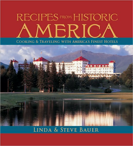Recipes from Historic America: Cooking and Traveling with America's Finest Hotels