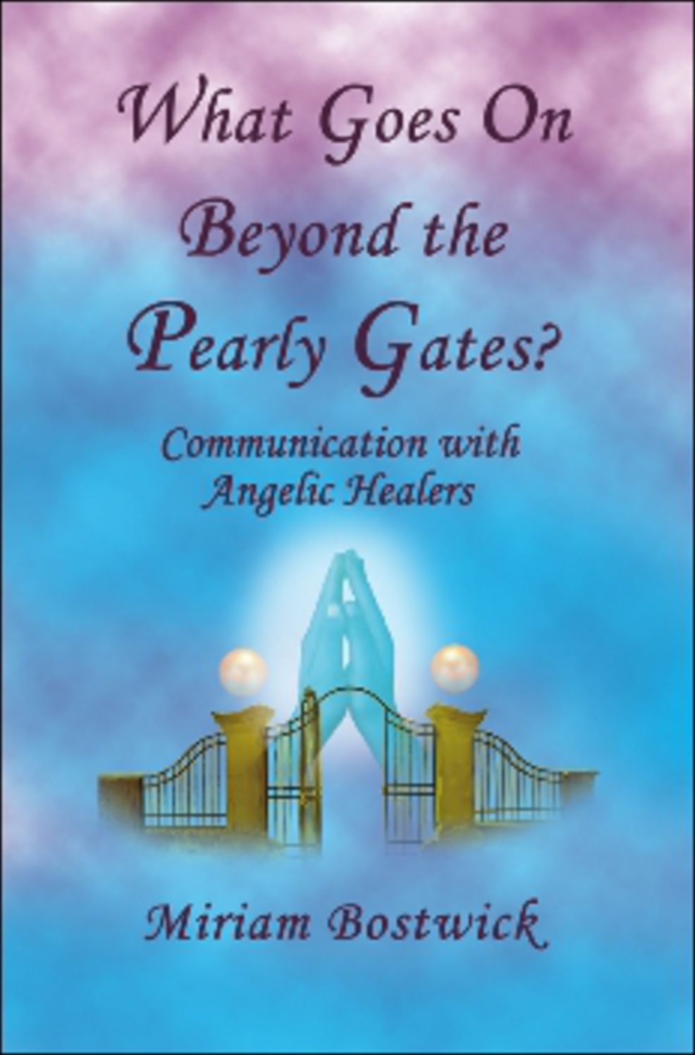 What Goes On Beyond the Pearly Gates?: Communications with Angelic Healers