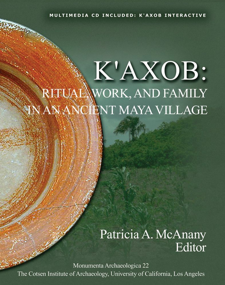 K'axob: Ritual, Work, and Family in an Ancient Maya Village