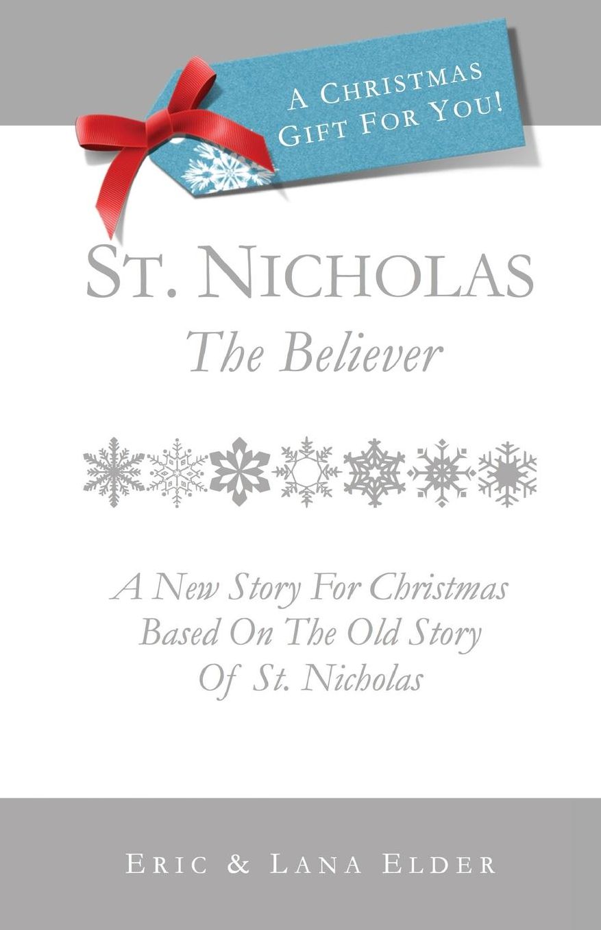 St. Nicholas: The Believer: A New Story For Christmas Based On The Old Story Of St. Nicholas