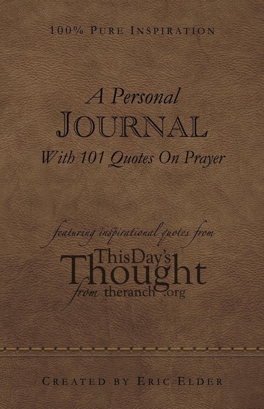 A Personal Journal With 101 Quotes On Prayer: Featuring Quotes From This Day's Thought From The Ranch