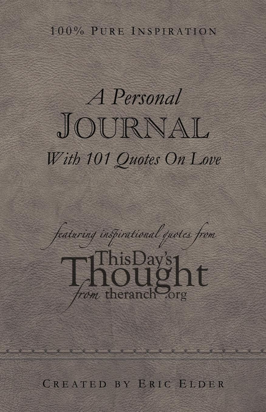 A Personal Journal With 101 Quotes On Love: Featuring Inspirational Quotes From This Day's Thought From The Ranch