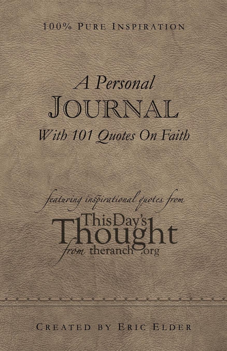 A Personal Journal With 101 Quotes On Faith: Featuring Inspirational Quotes From This Day's Thought From The Ranch