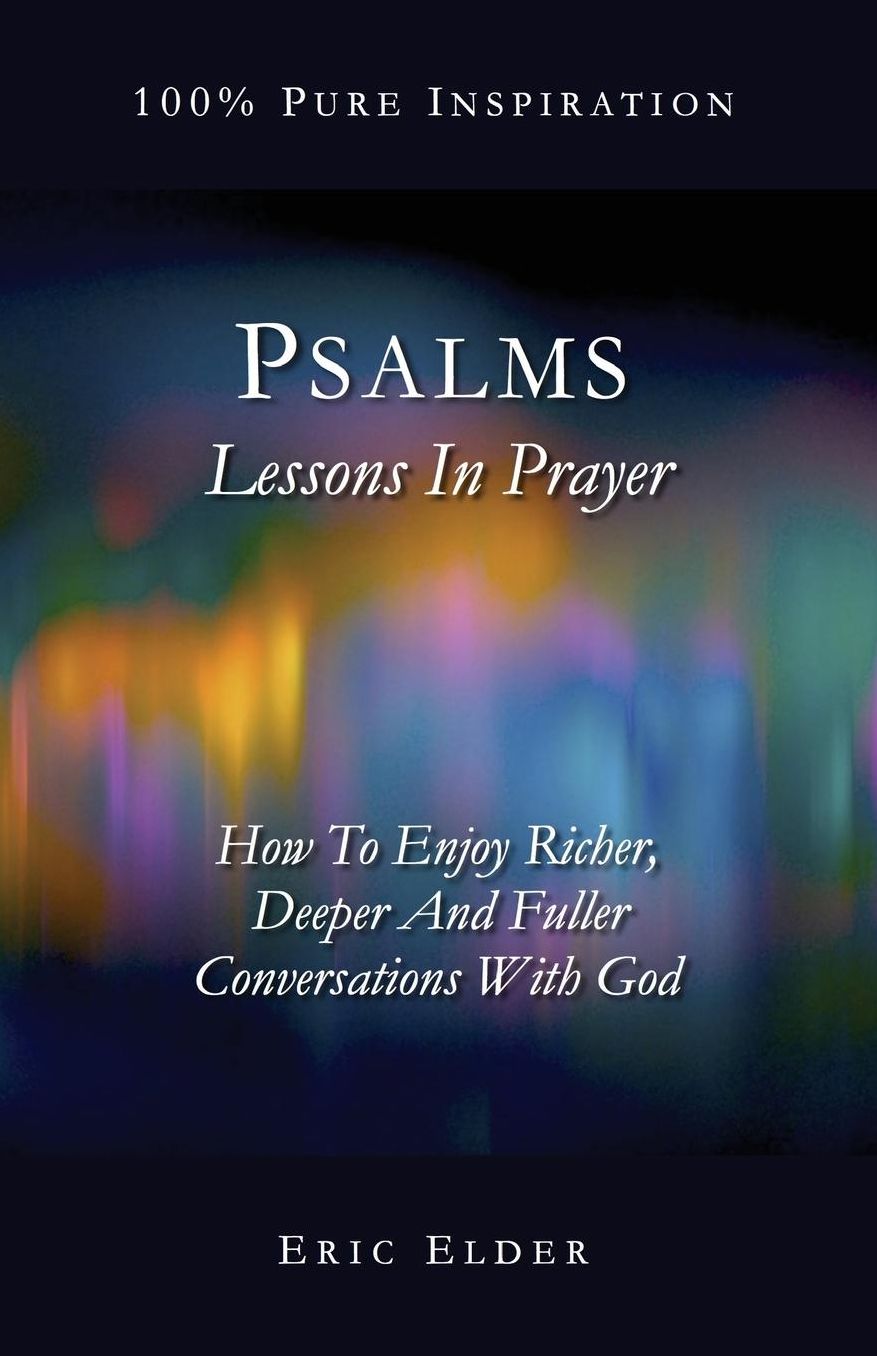 Psalms: Lessons In Prayer: How To Enjoy Richer, Deeper And Fuller Conversations With God