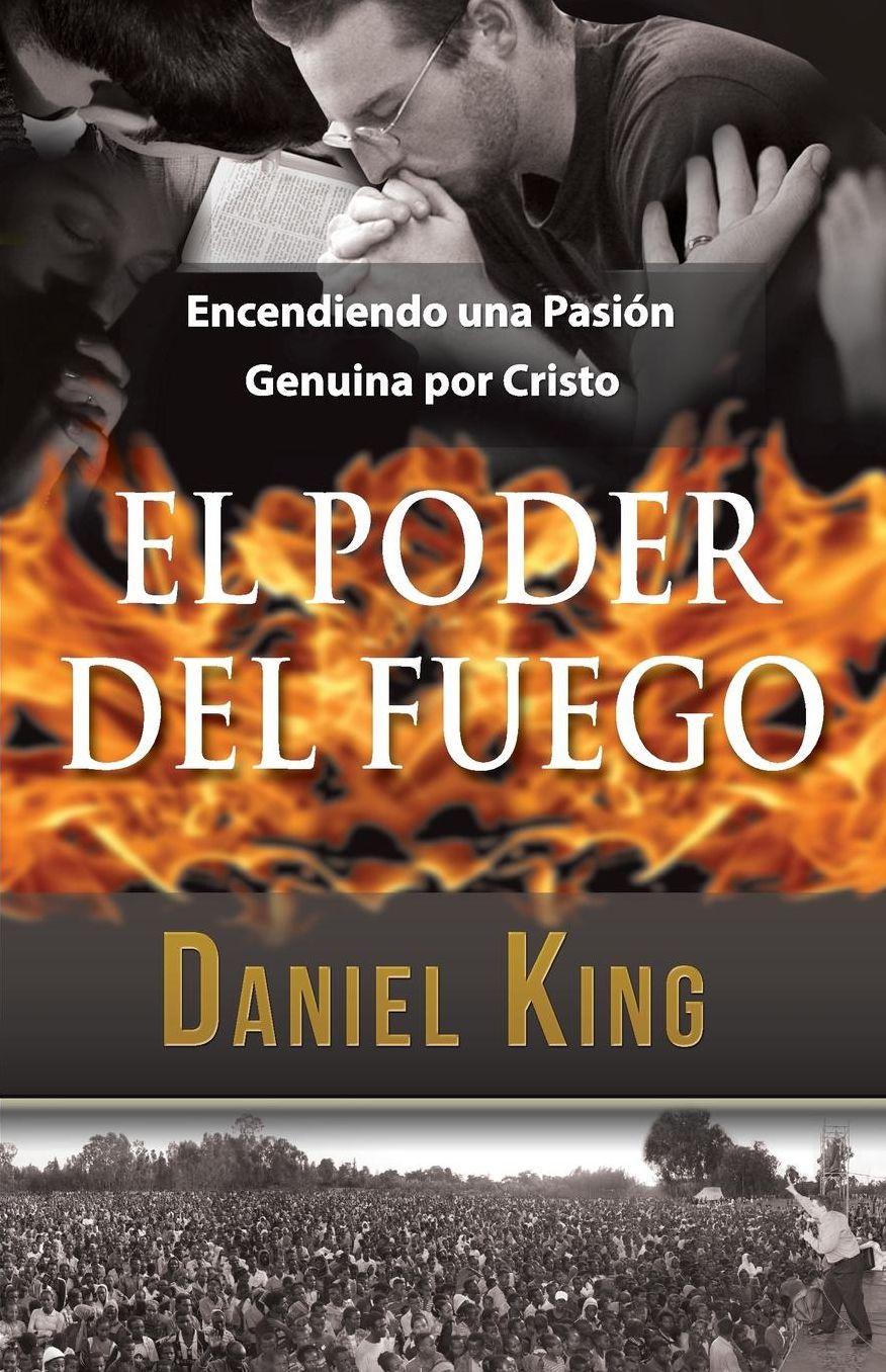 El Poder del Fuego: Encendiendo una Pasi n Genuina por Cristo
