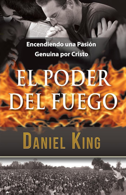 El Poder del Fuego: Encendiendo una Pasi n Genuina por Cristo