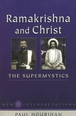 Ramakrishna and Christ, the Supermystics: New Interpretations