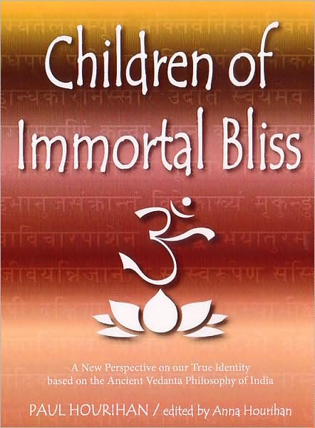Children of Immortal Bliss: A New Perspective on our True Identity Based on the Ancient Vedanta Philosophy of India