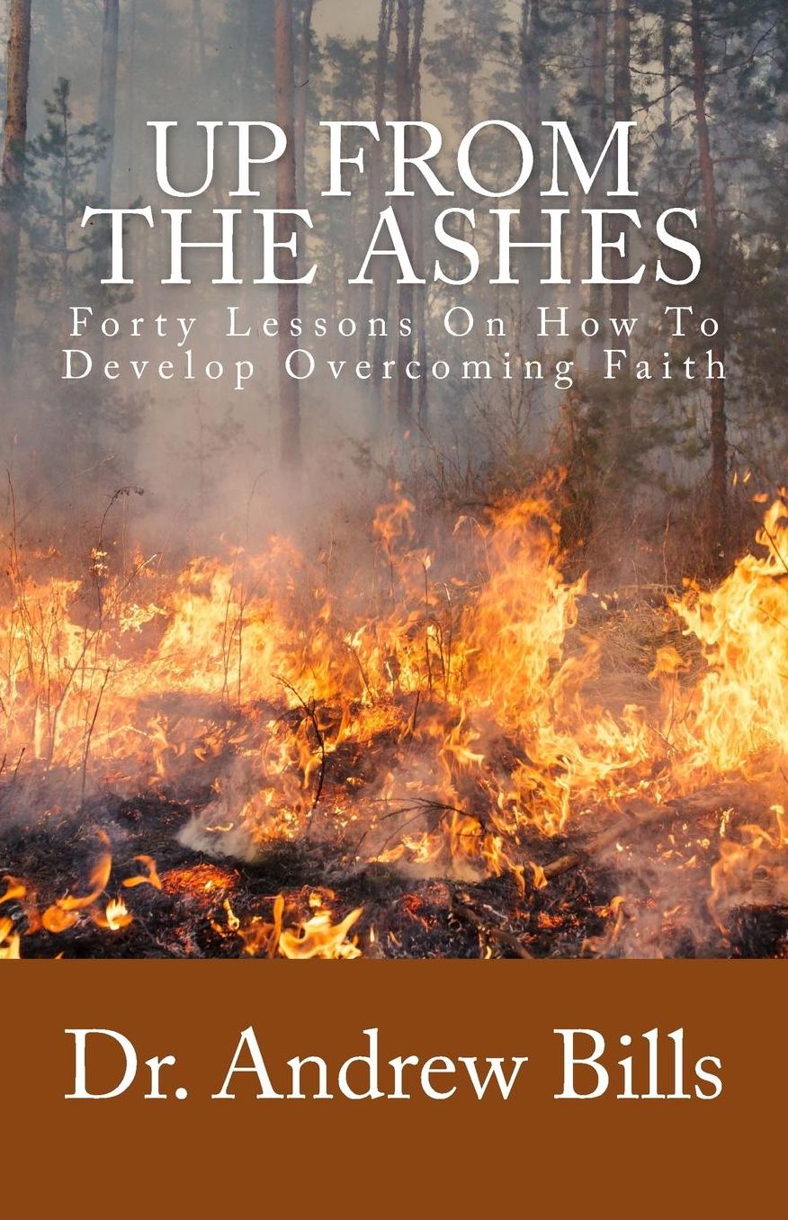 Up From The Ashes: Forty Lessons of Faith Towards Victorious Christian Living