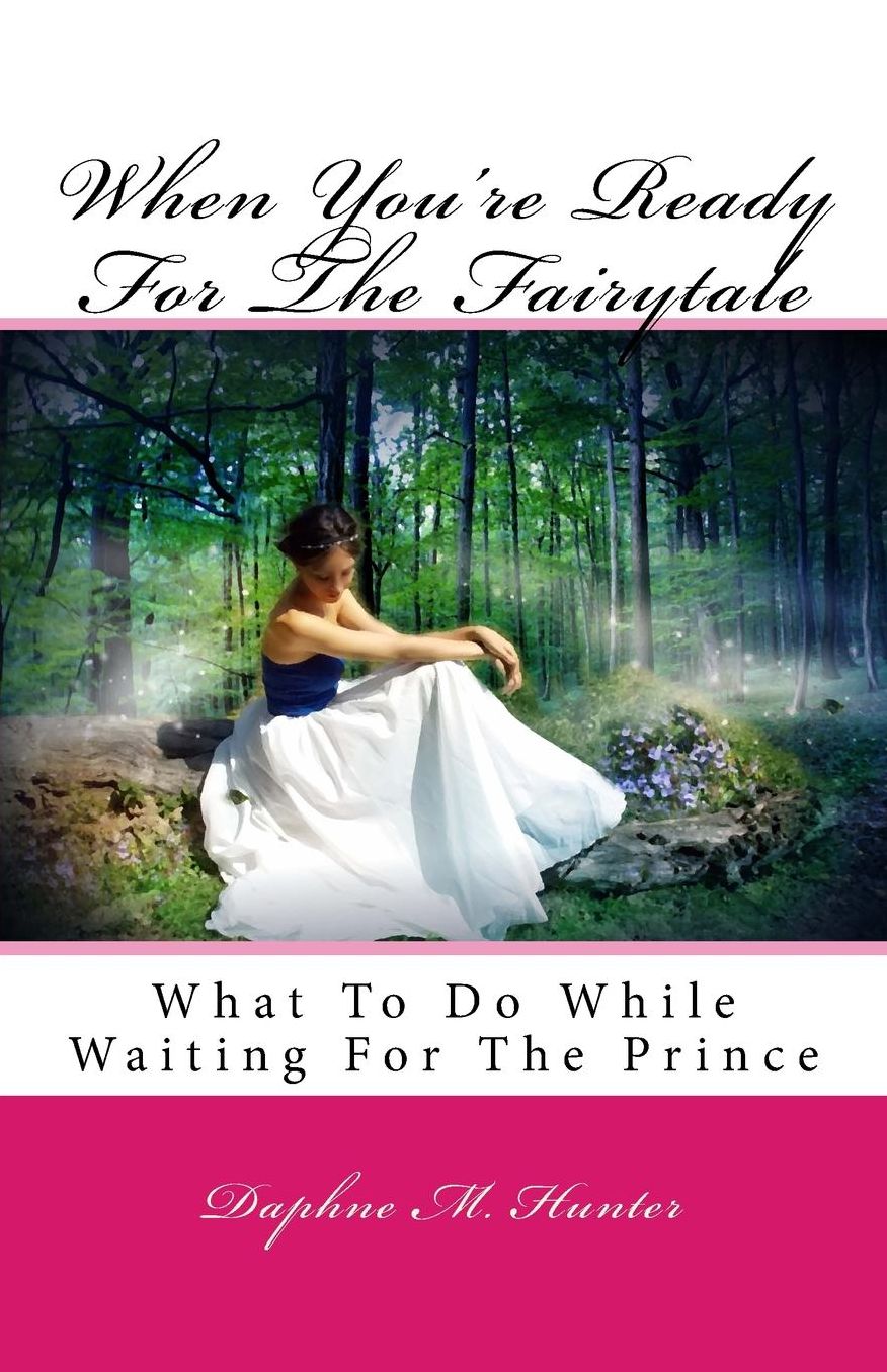 When You're Ready For The Fairytale: What To Do While Waiting For The Prince