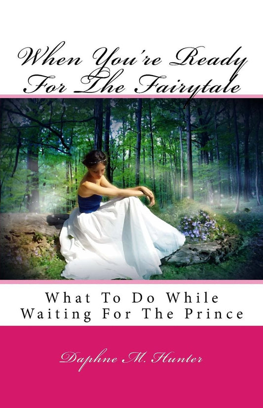 When You're Ready For The Fairytale: What To Do While Waiting For The Prince