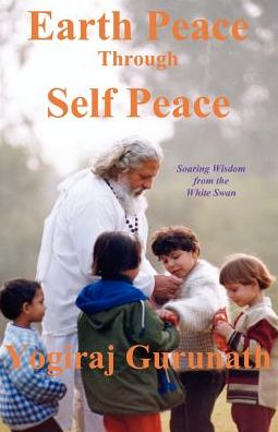 Earth Peace Through Self Peace: Soaring Wisdom from the White Swan