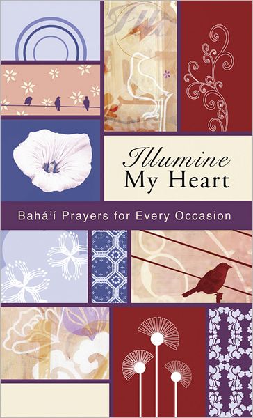 Illumine My Heart: Bahai Prayers for Every Occasion