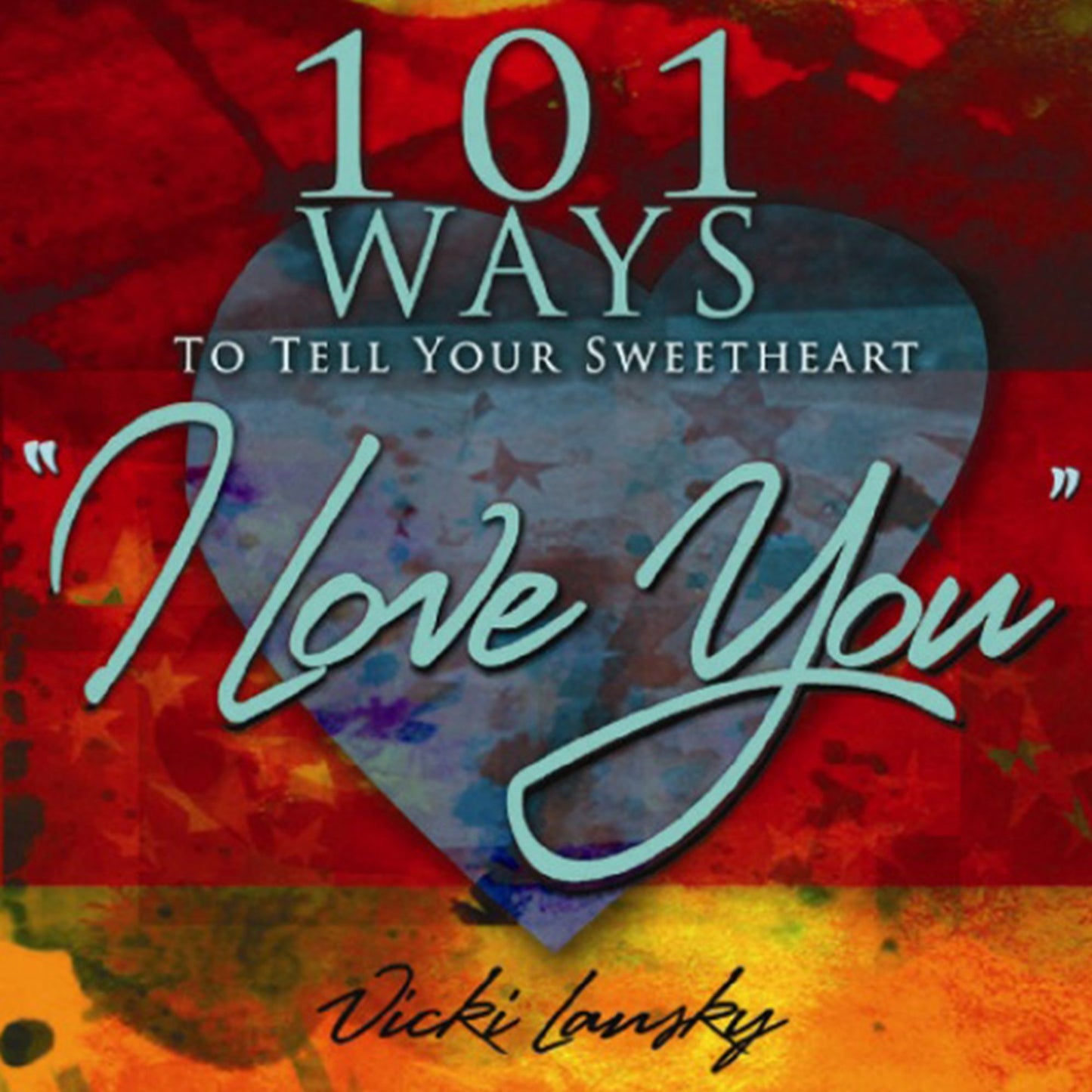 101 Ways to Tell Your Sweetheart "I Love You"