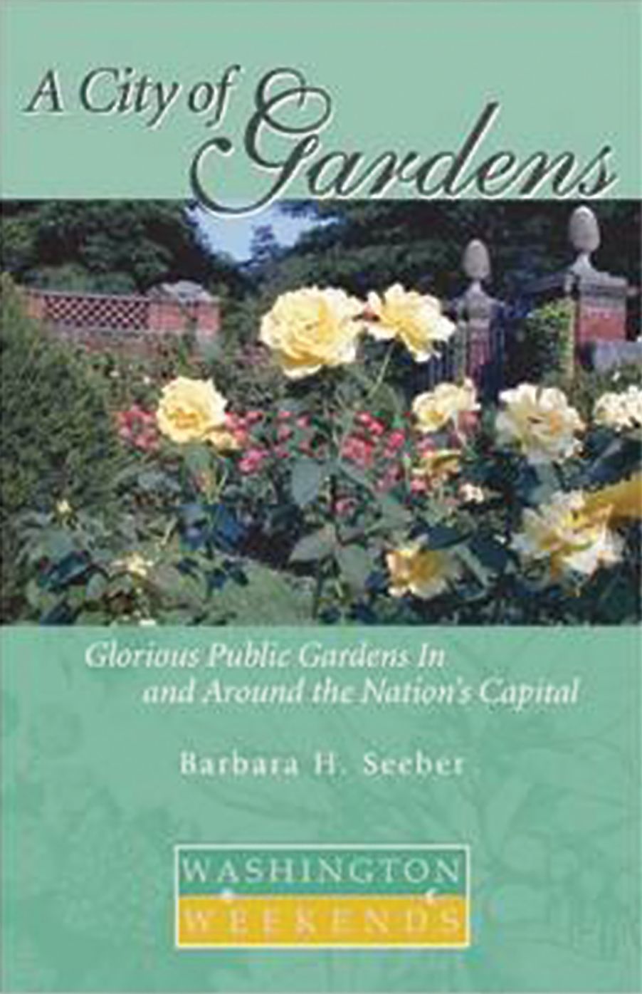 A City of Gardens: Glorious Public Gardens In and Around the Nation's Capital
