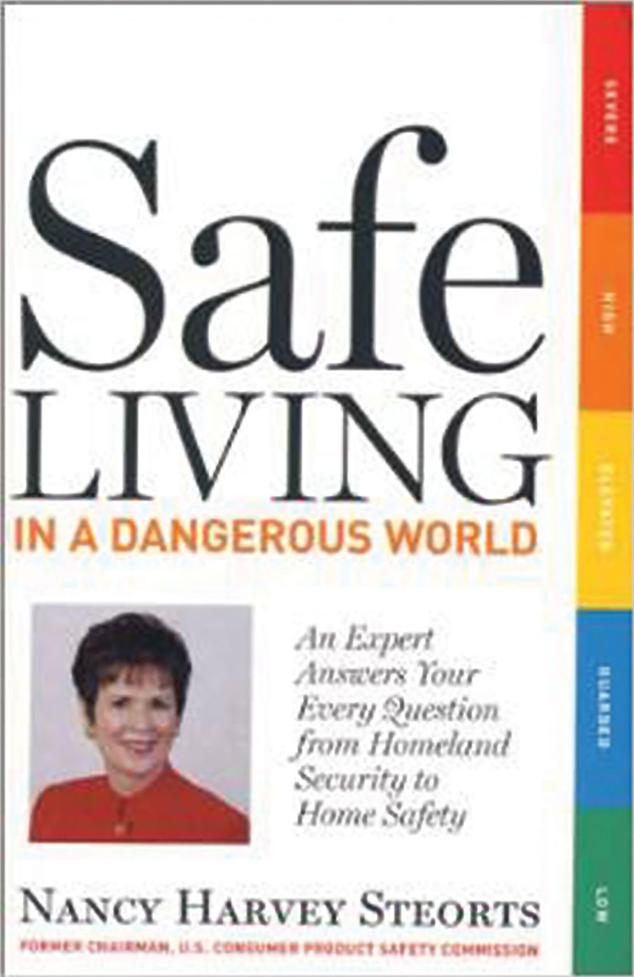 Safe Living In A Dangerous World: An Expert Answers Your Every Question from Homeland Security to Home Safety