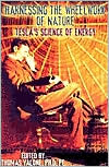 Harnessing the Wheelwork of Nature: Tesla's Science of Energy