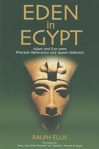 Eden in Egypt, 2nd Ed.: Adam and Eve were Pharaoh Akhenaton and Nefertiti