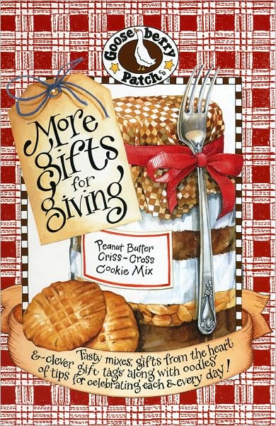 More Gifts for Giving: Tasty Mixes, Gifts from the Heart and Clever Gift Tags along with Oodles of Tips for Celebrating Each and Every Day!