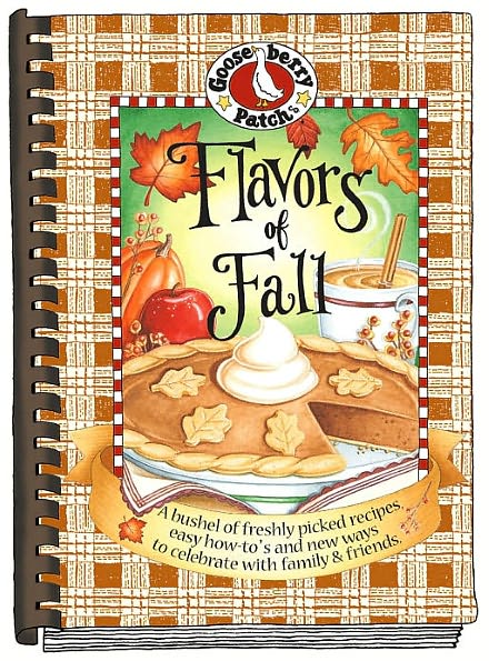 Flavors of Fall: A Bushel of Freshly Picked Recipes, Easy How-to's and New Ways to Celebrate with family and Friends