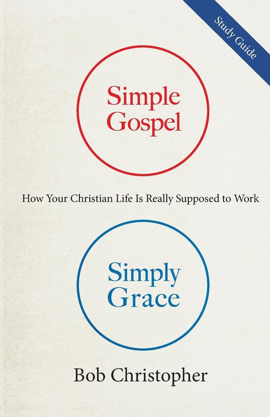Simple Gospel, Simply Grace Study Guide: How Your Christian Life is Really Supposed to Work