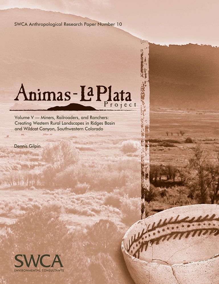 Animas-La Plata Project Volume V: Miners, Railroaders, and Ranchers: Creating Western Rural Landscapes in Ridges Basin and Wildcat Canyon, Southwestern Colorado