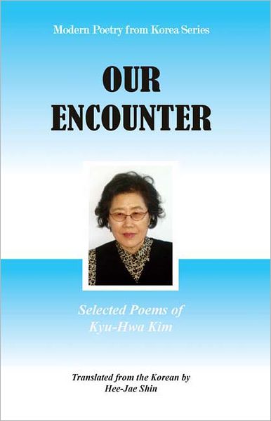 Our Encounter: Selected Poems of Kyu-Hwa Kim: Translated by Hee-Jae Shin