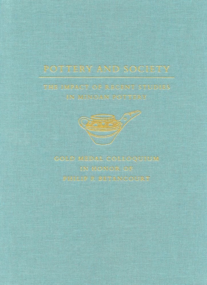 Pottery and Society: The Impact of Recent Studies in Minoan Pottery. Gold Medal Colloquium in Honor of Philip P Betancourt, 104th Annual Meeting of the Archaeological Institute of America, New Orleans, LA, 5 January 2003
