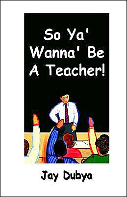 So YA' Wanna' Be a Teacher!