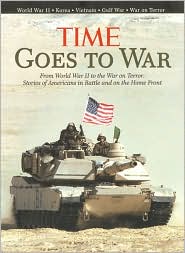 TIME GOES TO WAR: FROM WORLD WAR II TO THE WAR ON TERROR: STORIES OF AMERICANS IN .....