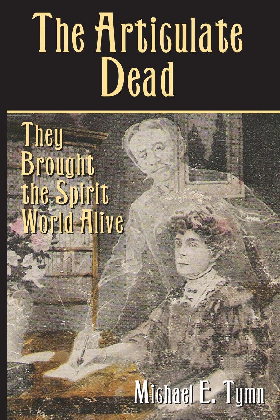 The Articulate Dead : They Brought the Spirit World Alive