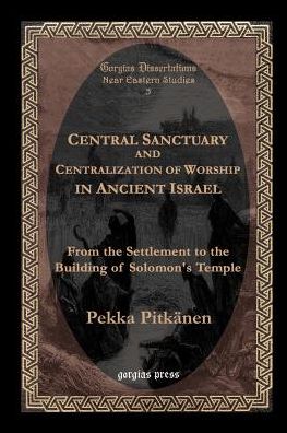 Central Sanctuary And Centralization Of Worship In Ancient Israel